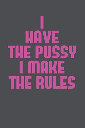 I Have The Pussy I Make The Rules Blanko Notebook For Notes Thoughts Ideas Reminders X