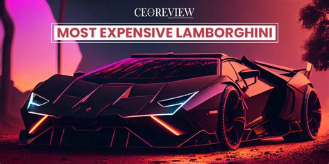 The 10 Most Expensive Lamborghini Models in The World