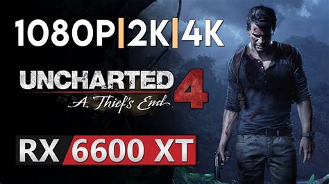 Uncharted 4 A Thiefs End Rx 6600 Xt 1080p 1440p 2160p 4k