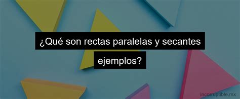 Ejemplos de Secantes Qué son las Rectas Secantes Incorruptible