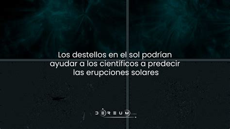 Los Destellos En El Sol Podrían Ayudar A Los Científicos A Predecir Las