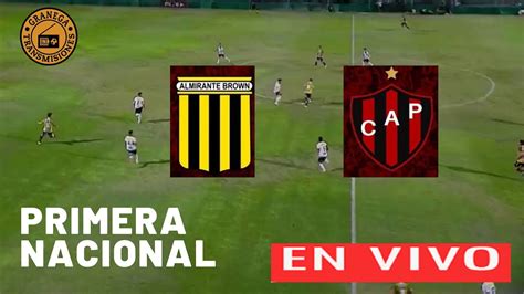 Almirante Brown Vs Patronato En Vivo Argentina Primera Nacional