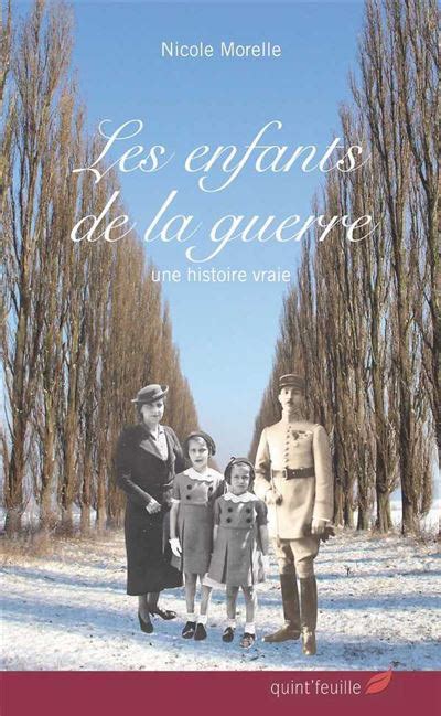 Les enfants de la guerre Une histoire vraie broché Nicole Morelle