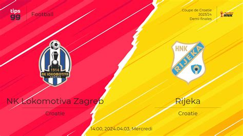 Nk Lokomotiva Zagreb Vs Rijeka Pr Diction De Match