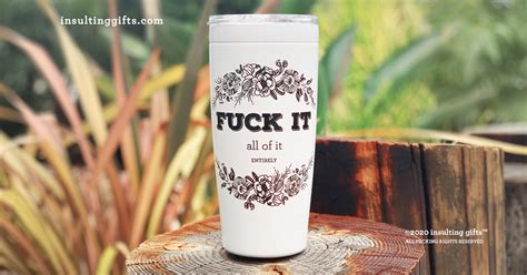 Fuck It All Of It Entirely Large Insulated Travel Mug Insulting Gifts