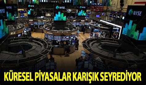 Küresel piyasalar karışık seyrediyor Habervakti son dakika haber