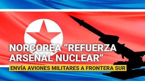 Corea del Norte envía aviones de combate a la frontera refuerza