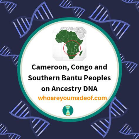 Cameroon, Congo and Southern Bantu Peoples on Ancestry DNA - Who are ...