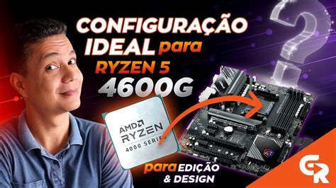 RYZEN 5 4600G CONFIGURAÇÃO IDEAL Qual placa mãe usar Descubra