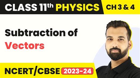 Subtraction Of Vectors Vectors Class 11 Physics Youtube