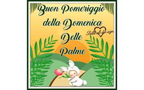 Buongiorno E Buona Domenica Delle Palme Immagini E Frasi D Auguri Da