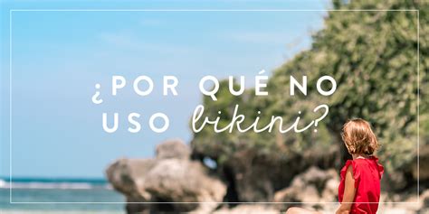 Por qué no uso bikini Blog Joven Verdadera Blog Aviva Nuestros Corazones