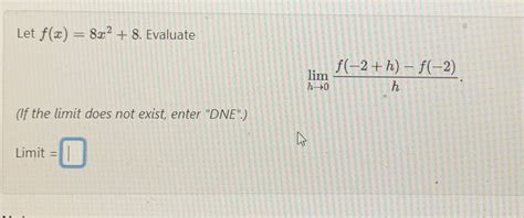 Solved Let F X 8x2 8 ﻿evaluatelimh→0f 2 H F 2 H If The