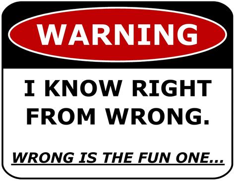 PCSCP WARNING I KNOW RIGHT FROM WRONG. WRONG IS THE FUN ONE. 11 inch by ...