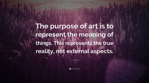 Aristotle Quote The Purpose Of Art Is To Represent The Meaning Of