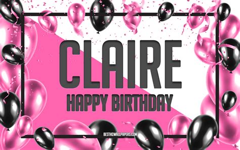 Download Wallpapers Happy Birthday Claire Birthday Balloons Background