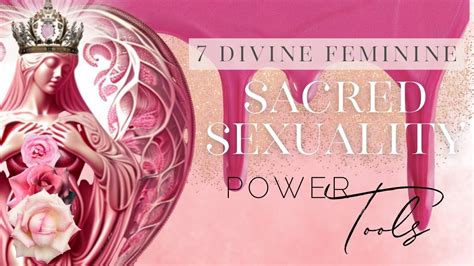 7 Sacred Sexuality Power Tools To Activate Your Feminine Energy Youtube