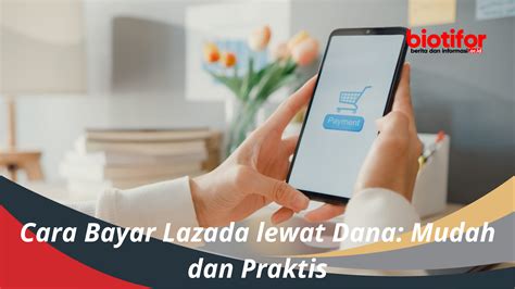 Cara Bayar Lazada Lewat Dana Mudah Dan Praktis Biotifor