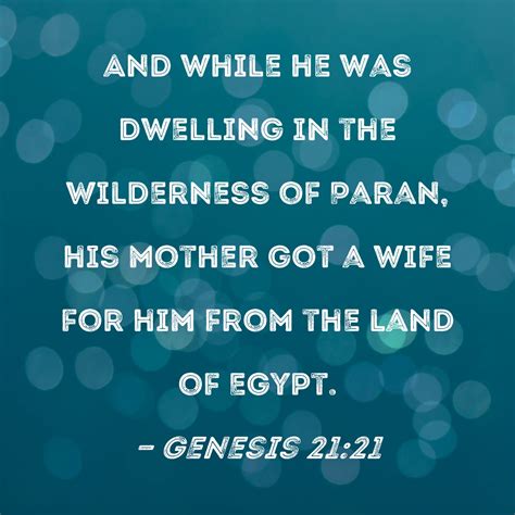 Genesis 21:21 And while he was dwelling in the Wilderness of Paran, his