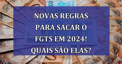 Novas Regras Para Sacar O Fgts Em 2024 Quais São Elas Jornal Dia