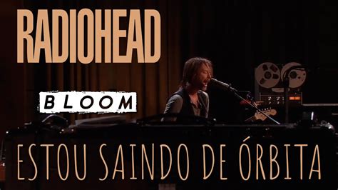 Radiohead Bloom Legendado Em Portugu S Youtube