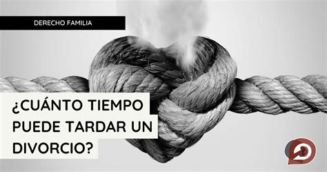 Cuánto tiempo puede tardar un divorcio Delope Abogados