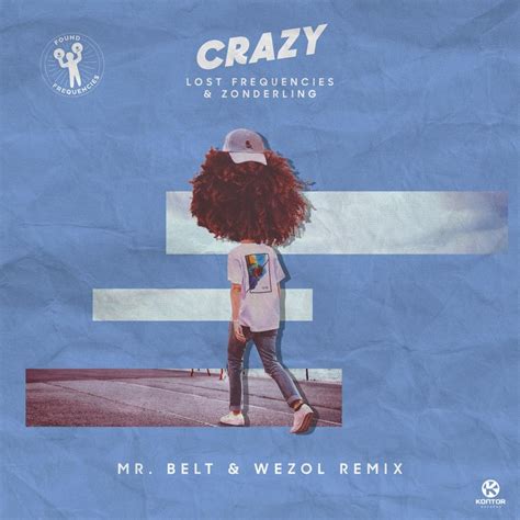 Zonderling Lost Frequencies Crazy Mr Belt Wezol Remix Lyrics