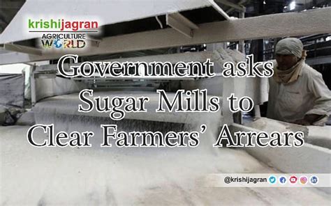 Government Asks Sugar Mills To Clear Farmers Arrears