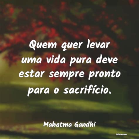 Frases De Mahatma Gandhi Quem Quer Levar Uma Vida Pura