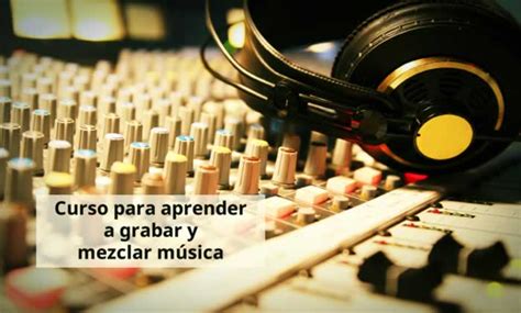 Curso Gratuito Para Aprender A Grabar Y Mezclar Música Recursos