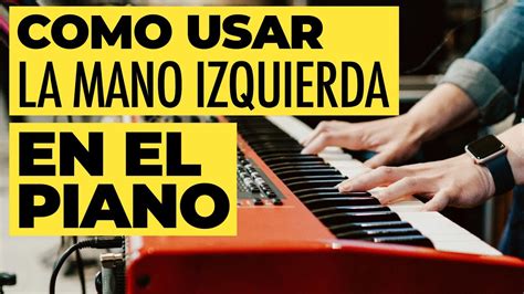 Cómo Usar La Mano Izquierda en el Piano Técnicas y Formas Comunes