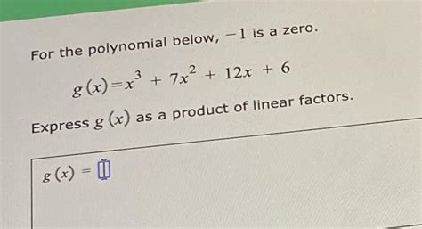 Solved For The Polynomial Below 1 Is A Zero G X X 7x2 Chegg