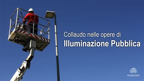 Il Collaudo Nelle Opere Di Illuminazione Pubblica Invisiblefarm