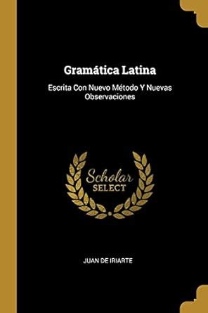 Gramática Latina Escrita Con Nuevo Método Y Nuevas Observaciones Buy Online at Best Price in