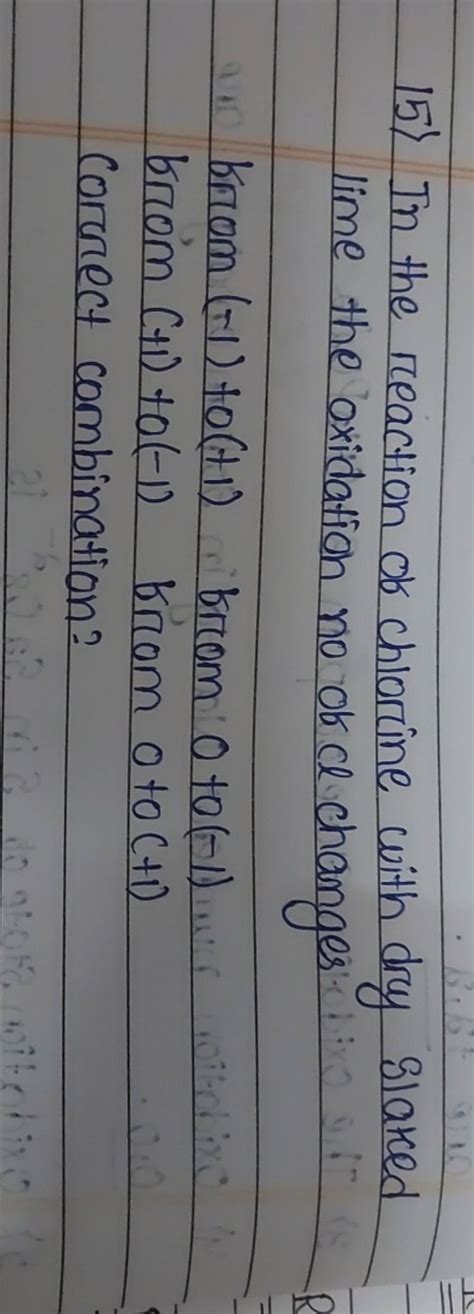 15) In the reaction of chlorine with dry Slaked lime the oxidation no ok