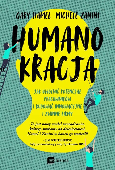 HUMANOKRACJA JAK UWOLNIĆ POTENCJAŁ PRACOWNIKÓW I BUDOWAĆ INNOWACYJNE I