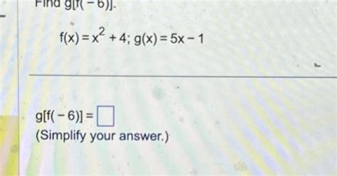 Solved F X X2 4 G X 5x 1g[f 6 ] Simplify Your Answer