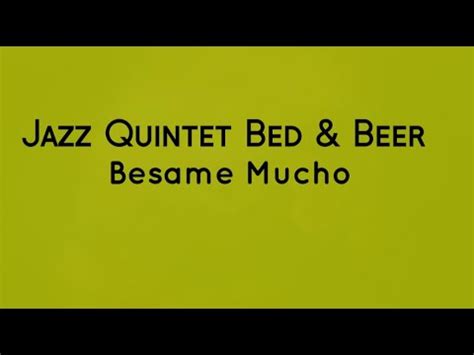 Jazz Quintet Bed Beer Besame Mucho Jqbedandbeer Youtube