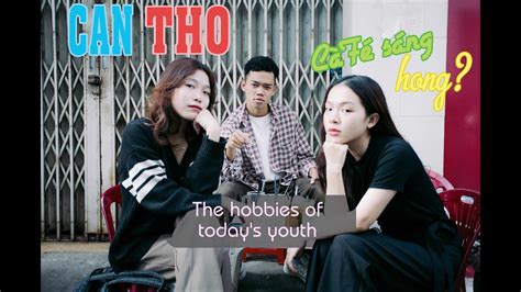 The Hobbies Of Today S Youth Ê Cà Phê Sáng Hong Youtube