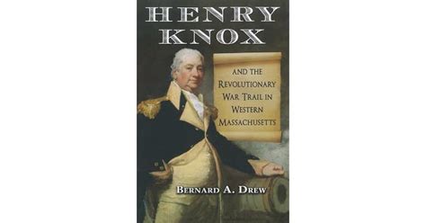 Henry Knox and the Revolutionary War Trail in Western Massachusetts by Bernard A. Drew