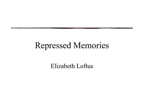 Repressed Memories Elizabeth Loftus