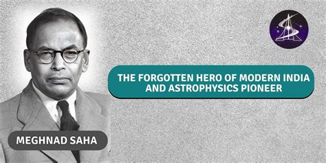 Meghnad Saha: The Forgotten Hero of Modern India and Astrophysics Pioneer