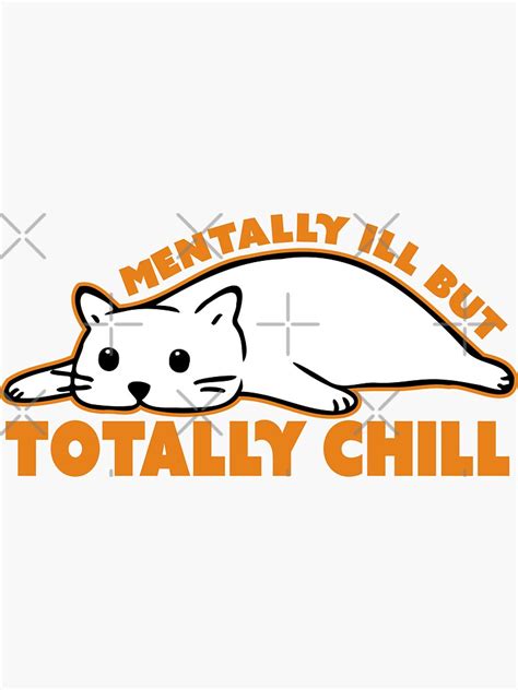 Mentally Ill But Totally Chill Funny Sticker Sticker For Sale By