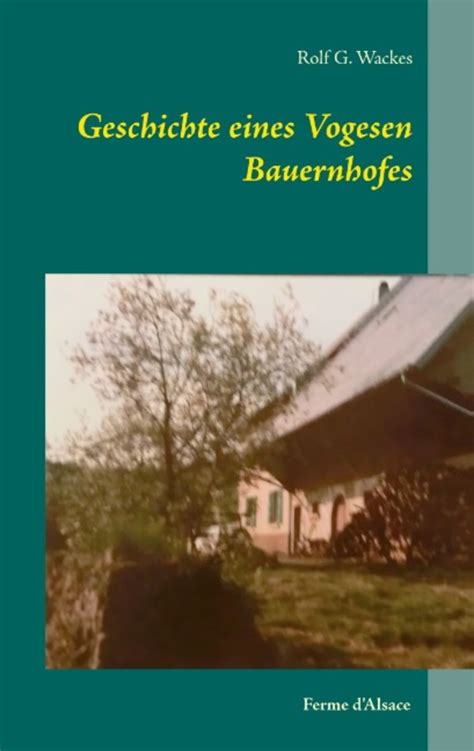 Geschichte Eines Vogesen Bauernhofes Von Rolf G Wackes Buch