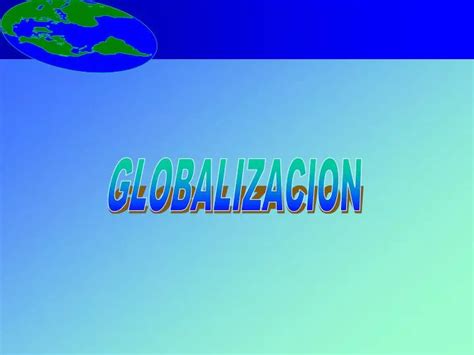 Ppt Globalizacion Powerpoint Presentation Free Download Id 5534397