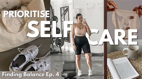 How I Prioritise Self Care In My Life Finding Balance Ep 4 Youtube