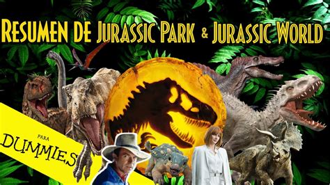 RESUMEN De JURASSIC PARK Y JURASSIC WORLD Para Dummies YouTube