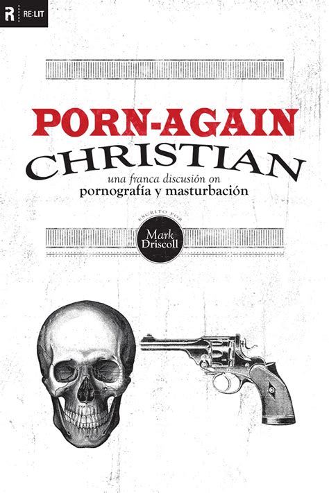 Mark Driscoll Porn Again Christian Lectura Cristiana