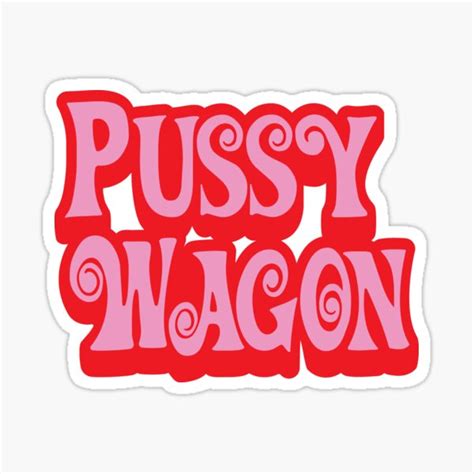 Pussy Wagon Doubled Up Variant Sticker For Sale By Purakushi