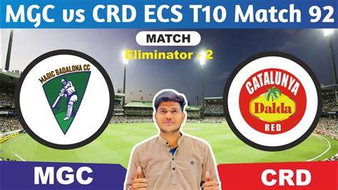 MGC Vs CRD MGC Vs CRD Prediction MGC VS CRD 92ND ECS SPAIN T10